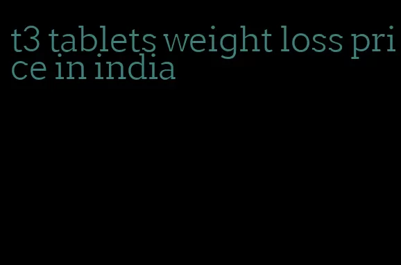 t3 tablets weight loss price in india