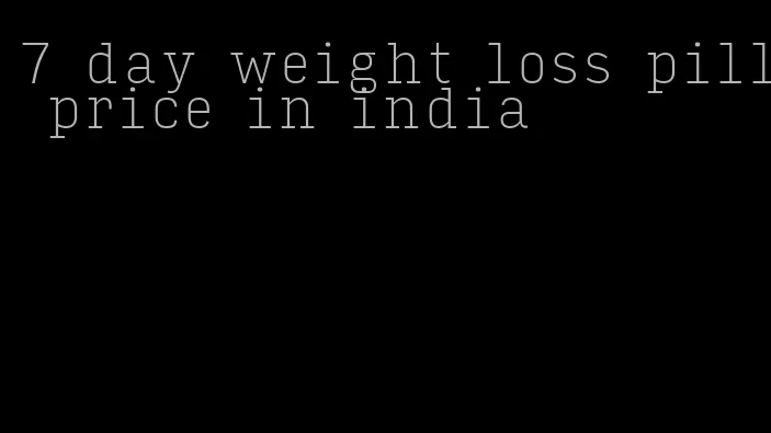 7 day weight loss pill price in india