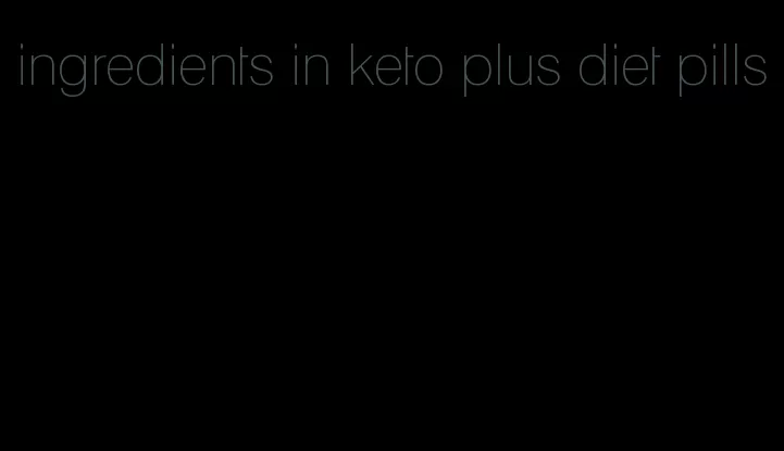 ingredients in keto plus diet pills