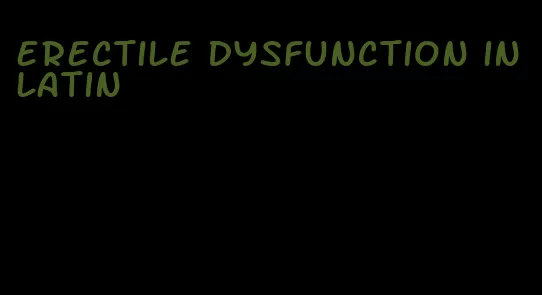 erectile dysfunction in latin