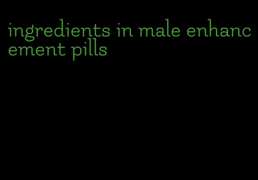 ingredients in male enhancement pills