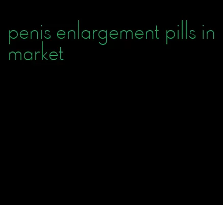 penis enlargement pills in market