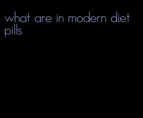 what are in modern diet pills