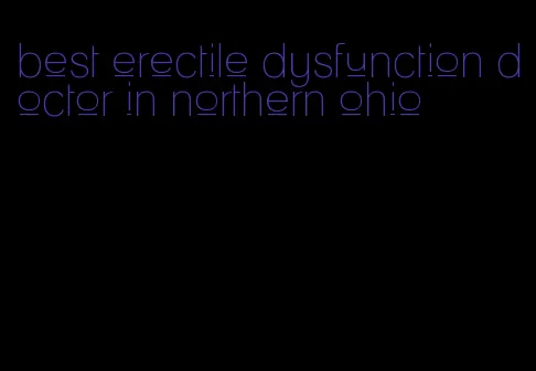 best erectile dysfunction doctor in northern ohio