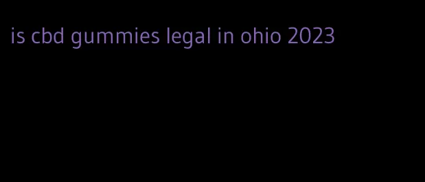 is cbd gummies legal in ohio 2023