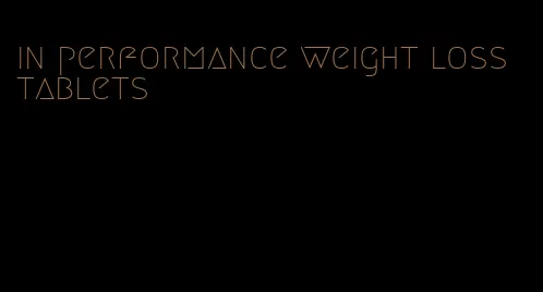 in performance weight loss tablets