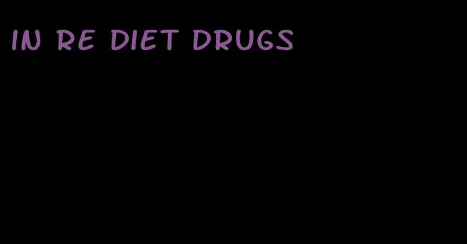 in re diet drugs