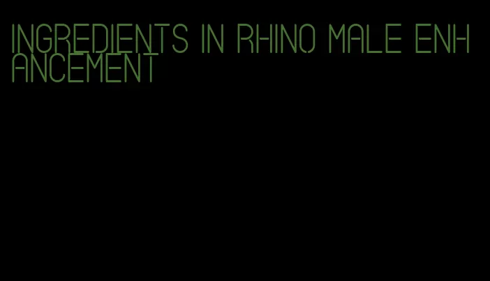 ingredients in rhino male enhancement