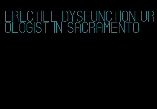 erectile dysfunction urologist in sacramento