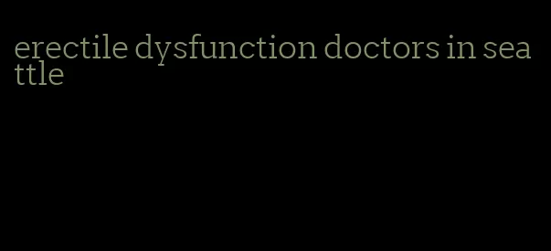 erectile dysfunction doctors in seattle