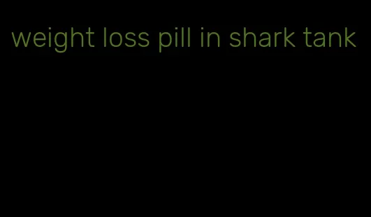 weight loss pill in shark tank