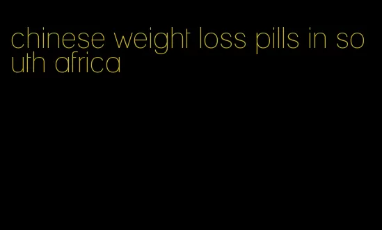 chinese weight loss pills in south africa