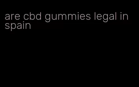 are cbd gummies legal in spain