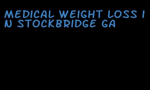 medical weight loss in stockbridge ga