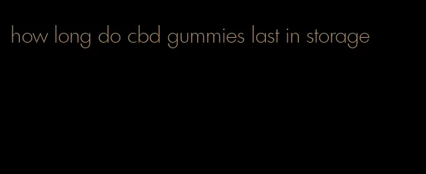 how long do cbd gummies last in storage