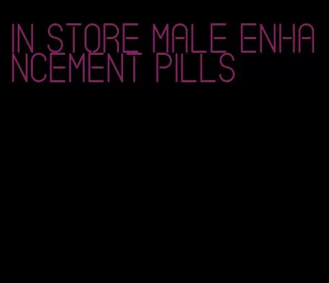 in store male enhancement pills