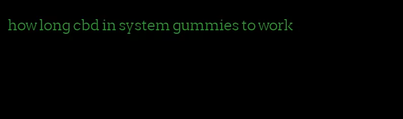 how long cbd in system gummies to work