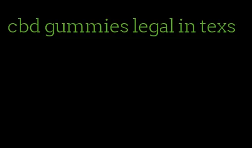 cbd gummies legal in texs