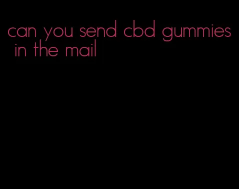 can you send cbd gummies in the mail