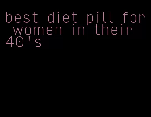 best diet pill for women in their 40's