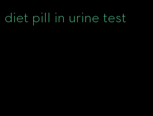 diet pill in urine test