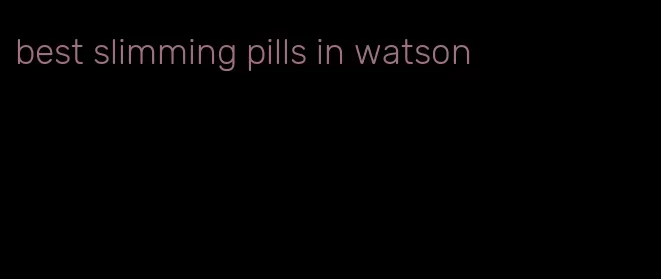 best slimming pills in watson