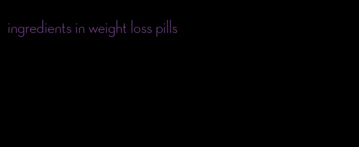 ingredients in weight loss pills