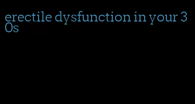 erectile dysfunction in your 30s