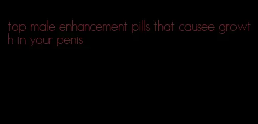 top male enhancement pills that causee growth in your penis