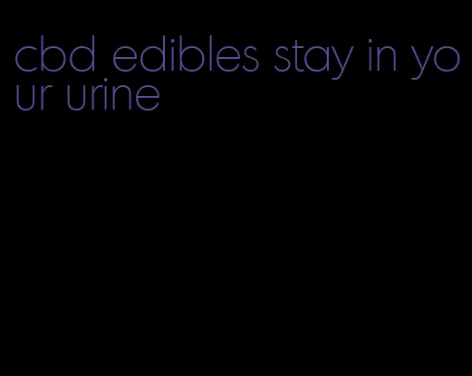 cbd edibles stay in your urine