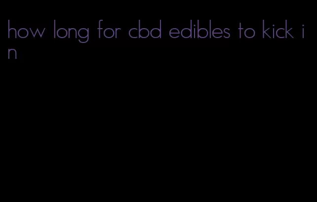 how long for cbd edibles to kick in