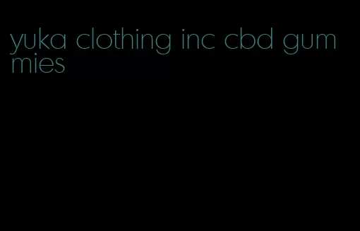 yuka clothing inc cbd gummies