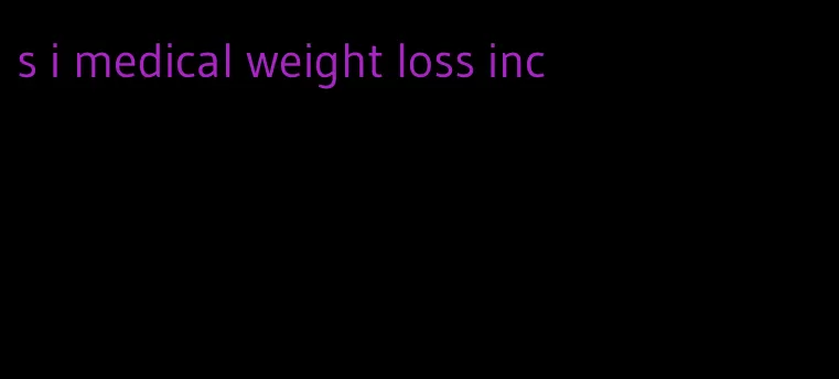 s i medical weight loss inc