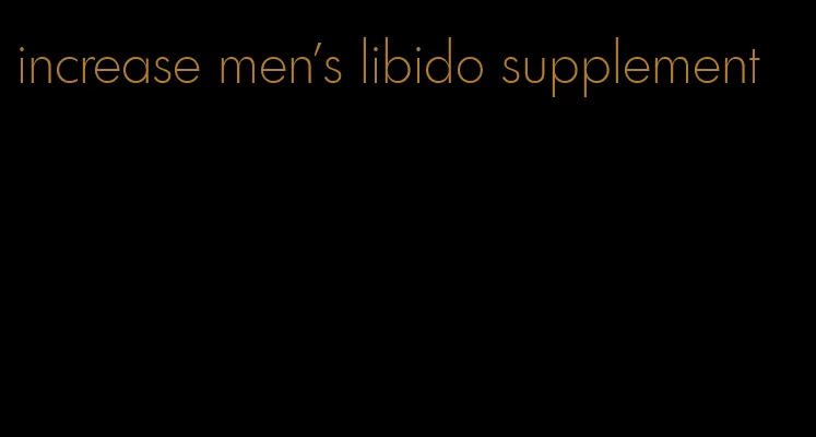 increase men's libido supplement