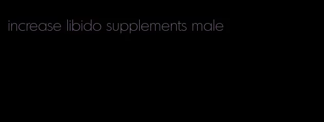 increase libido supplements male