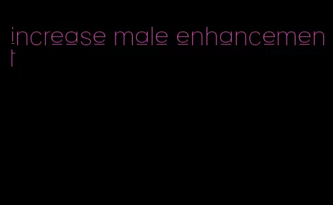 increase male enhancement