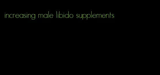 increasing male libido supplements