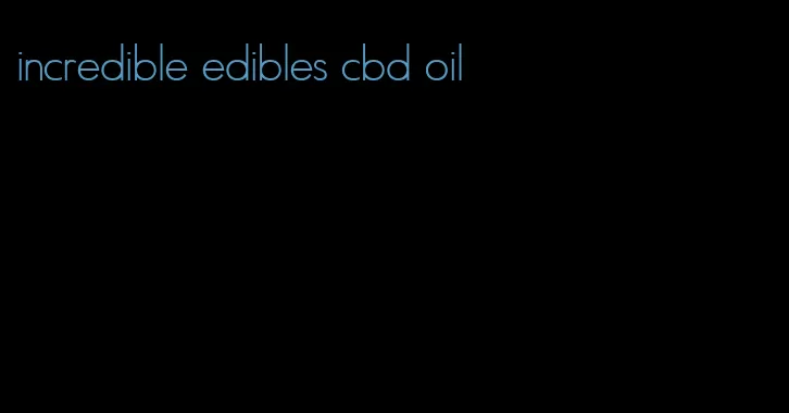 incredible edibles cbd oil