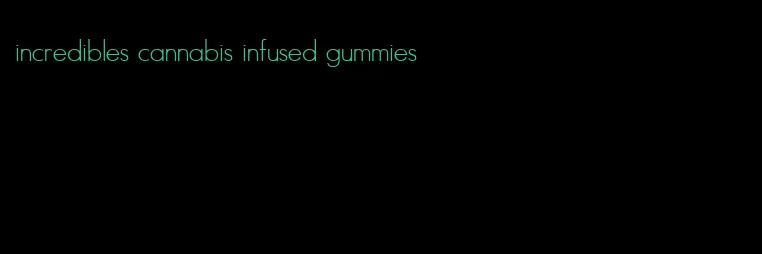 incredibles cannabis infused gummies