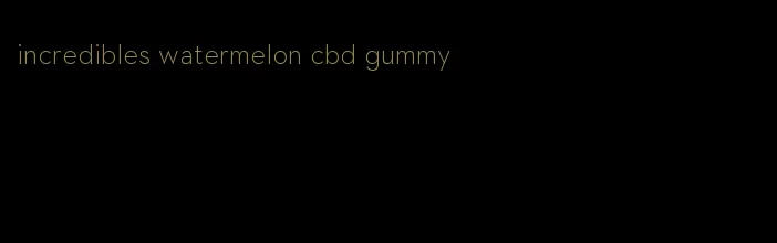 incredibles watermelon cbd gummy