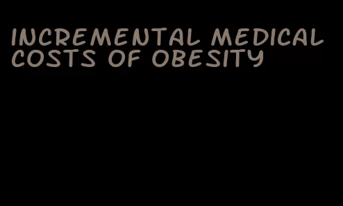 incremental medical costs of obesity