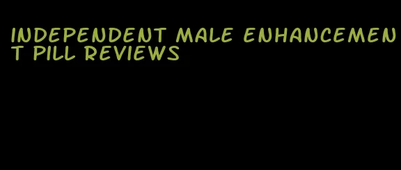 independent male enhancement pill reviews