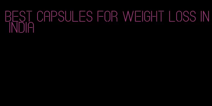 best capsules for weight loss in india