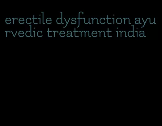 erectile dysfunction ayurvedic treatment india