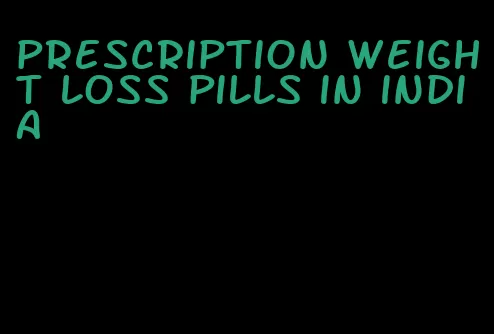 prescription weight loss pills in india