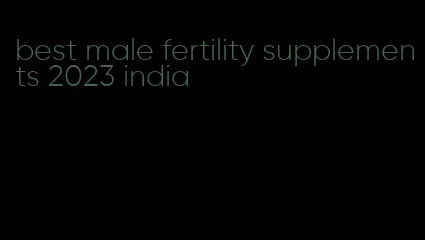 best male fertility supplements 2023 india