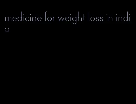 medicine for weight loss in india