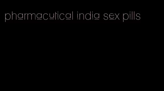 pharmacutical india sex pills