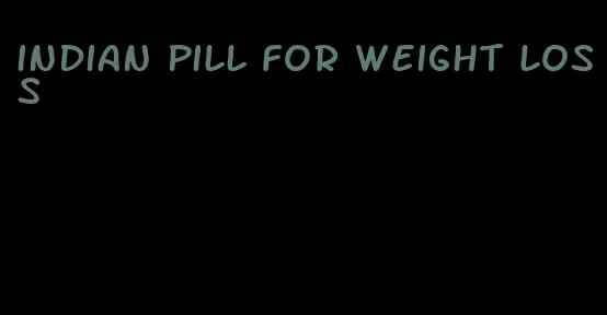 indian pill for weight loss