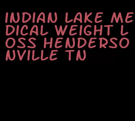 indian lake medical weight loss hendersonville tn